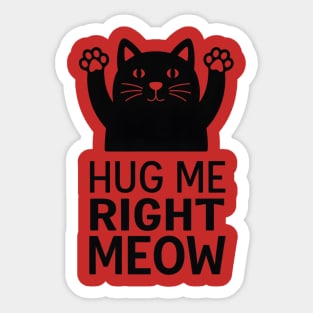 Hug Me Right Meow Sticker